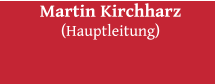 Martin Kirchharz (Hauptleitung)